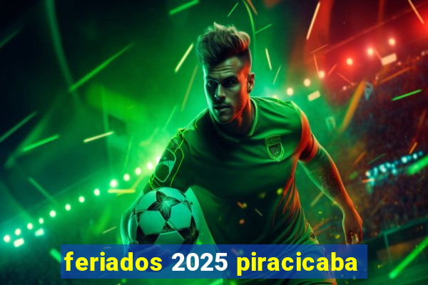 feriados 2025 piracicaba